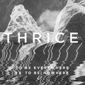 the album cover for Thrice - To Be Everywhere Is To Be Nowhere