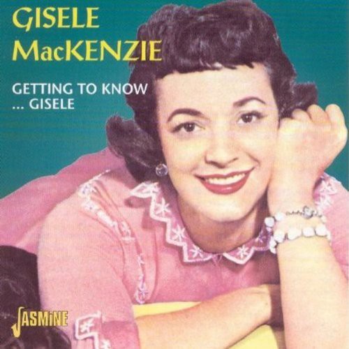 the album cover for Gisele Mackenzie - Getting To Know..Gisele [Import]