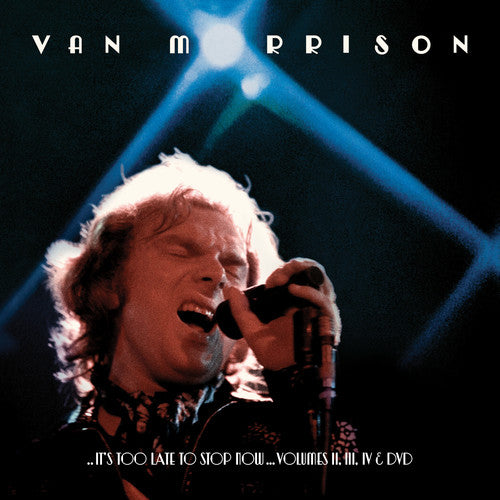 the album cover for Van Morrison - ..It's Too Late To Stop Now...Volumes II, III & IV [Box Set 3CD/DVD]