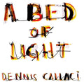 the album cover for Dennis Callaci - A Bed Of Light