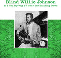 the album cover for Blind Willie Johnson - If I Had My Way - I'd Tear The Building Down