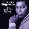 the album cover for Luther Ingram - If Loving You Is Wrong, I Don't Want To Be Right