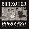 the album cover for Britxotica Goes East Persian Pop & Casbah / Var - Britxotica Goes East: Persian Pop & Casbah / Var