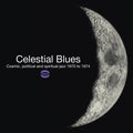 the album cover for Celestial Blues Cosmic Political & Spiritual Jazz - Celestial Blues: Cosmic Political & Spiritual Jazz