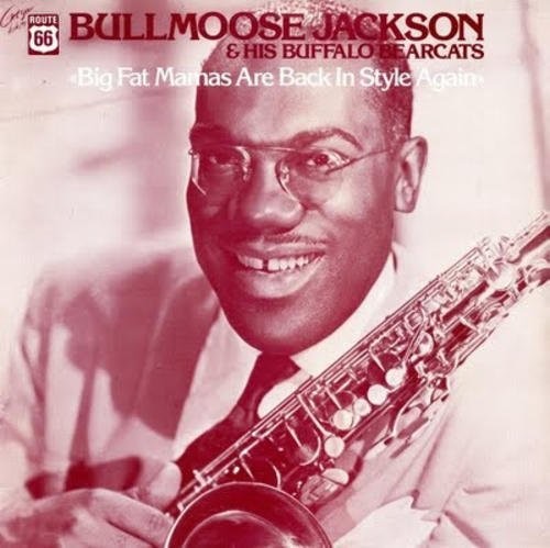 the album cover for Bullmoose Jackson & His Buffalo Bearcats - Big Fat Mamas Are Back In Style Again