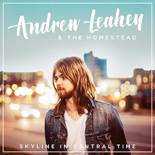 the album cover for Andrew Leahey & The Homestead - Skyline In Central Time
