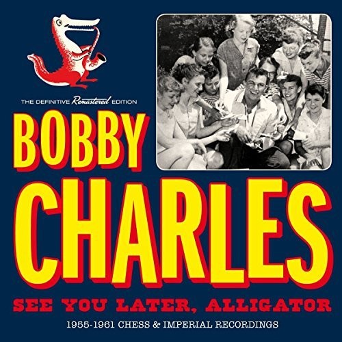 the album cover for Bobby Charles - See You Later Alligator:1955-1961 Chess & Imperial