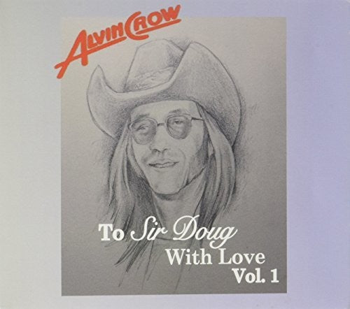 the album cover for Alvin Crow - To Sir Doug With Love, Vol. 1
