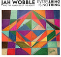 the album cover for Jah Wobble - Everything Is Nothing [Limited Edition Vinyl]