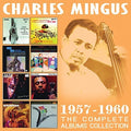 the album cover for Charles Mingus - Complete Albums Collection 1957-1960