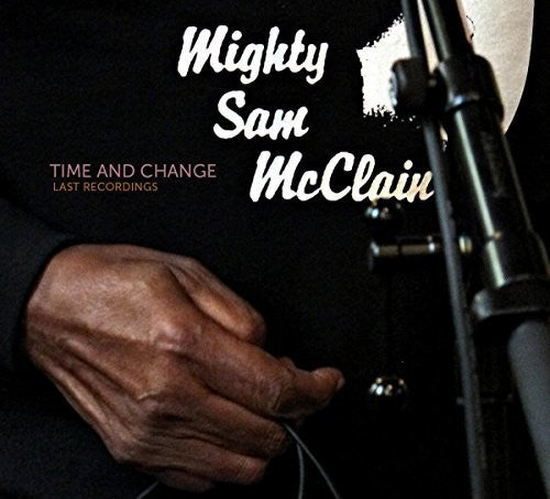 the album cover for Mighty Sam Mcclain - Time & Change - Last Recordings