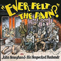 the album cover for John Heneghan & His Henpecked Husbands - Ever Felt The Pain [Colored Vinyl] (Post) [Download Included]