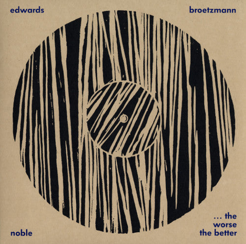 the album cover for Peter Brotzmann / Noble,Steve / Edwards,John - Worse The Better