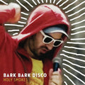the album cover for Bark Bark Disco - Holy Smokes