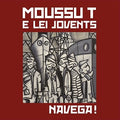 the album cover for Moussu T E Lei Jovents - Navega!
