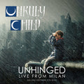 the album cover for Unruly Child - Unhinged: Live From Milan (W/Dvd) [Deluxe]