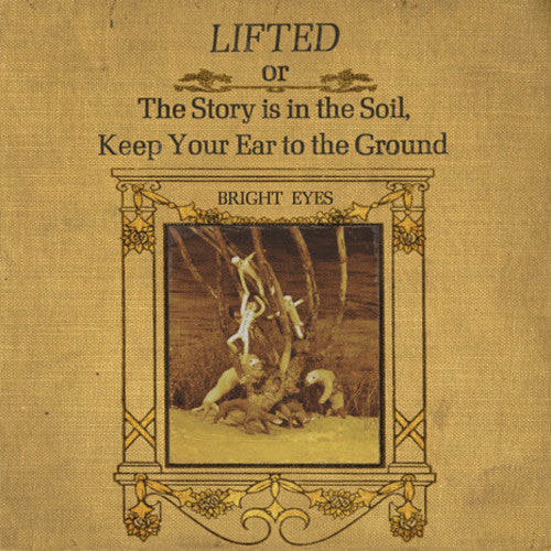 the album cover for Bright Eyes - LIFTED or The Story is in The Soil, Keep Your Ear to the Ground [Remastered Vinyl]