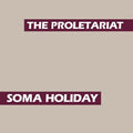 the album cover for Proletariat - Soma Holiday