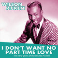 the album cover for Wilson Pickett - I Don't Want No Part Time Love: Early Years Of The