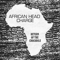the album cover for African Head Charge - Return Of The Crocodile [Download Included]