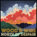 the album cover for Wood & Wire - North Of Despair