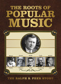 the album cover for Roots Of Popular Music Ralph S Peer Story / Var - Roots Of Popular Music: Ralph S Peer Story / Var