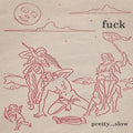 the album cover for Fuck - Pretty...slow