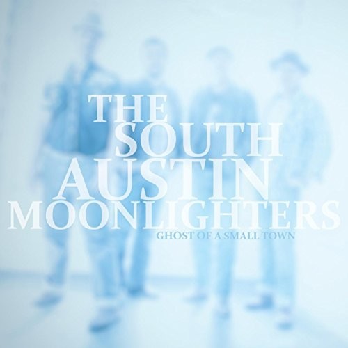 the album cover for South Austin Moonlighters - Ghost Of A Small Town