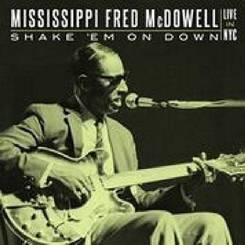 the album cover for Mississippi Fred Mcdowell - Shake 'em On Down: Live In Nyc