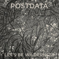 the album cover for Postdata - Let's Be Wilderness