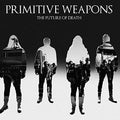 the album cover for Primitive Weapons - The Future Of Death