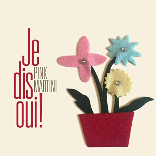 the album cover for Pink Martini - Je Dis Oui! [Deluxe]