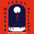 the album cover for Matthew Logan Vasquez - Texas Murder Ballads
