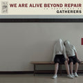 the album cover for Gatherers - We Are Alive Beyond Repair