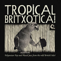 the album cover for Tropical Britxotica Polynesian Pop & Placid / Var - Tropical Britxotica Polynesian Pop & Placid / Var