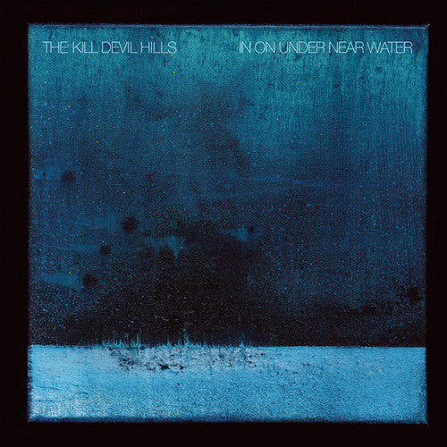 the album cover for Kill Devil Hills - In On Under Near Water