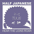 the album cover for Half Japanese - Hear The Lions Roar
