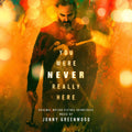 the album cover for Greenwood, Jonny - You Were Never Really Here (Original Motion Picture Soundtrack)