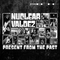 the album cover for Nuclear Valdez - Present From The Past