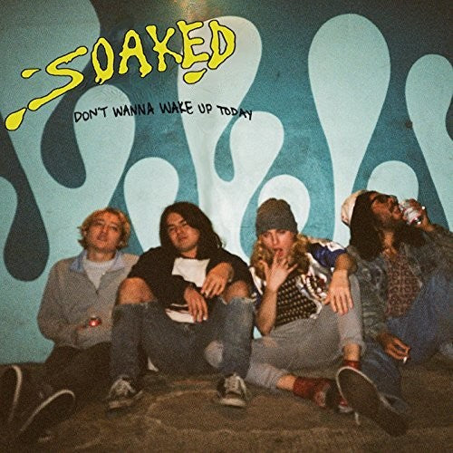 the album cover for Soaked - Don't Wanna Wake Up Today
