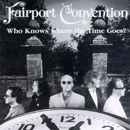 the album cover for Fairport Convention - Who Knows Where The Time Goes: Essential Fairport