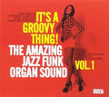 the album cover for Its A Groovy Thing 1 Amazing Jazz Funk Organ - It's A Groovy Thing 1: Amazing Jazz Funk Organ Sound