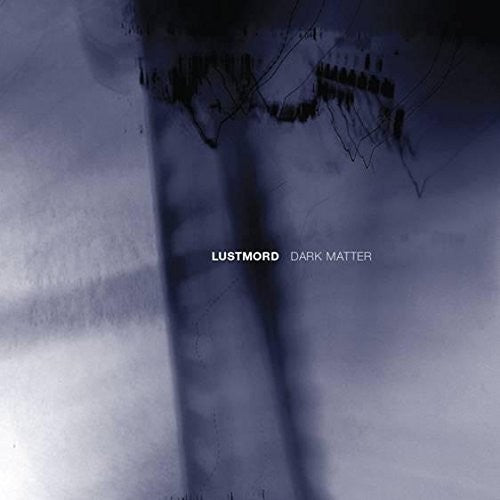 the album cover for Lustmord - Dark Matter