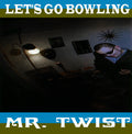 the album cover for Lets Go Bowling - Mr.Twist