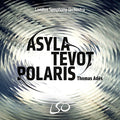 the album cover for London Symphony Orchestra - Thomas Ades: Asyla Tevot Polaris [Hybrid SACD + Blu-ray Audio]