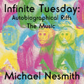 the album cover for Michael Nesmith - Infinite Tuesday: Autobiographical Riffs The Music
