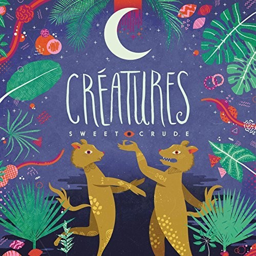 the album cover for Sweet Crude - Creatures