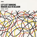 the album cover for Lets Get Swinging Modern Jazz In Belgium / Var - Let's Get Swinging: Modern Jazz In Belgium / Var