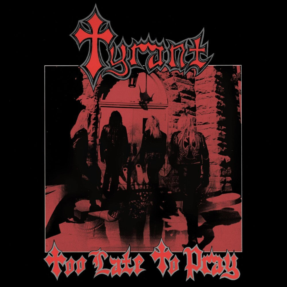 the album cover for Tyrant - Too Late To Pray
