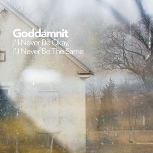the album cover for GODDAMNIT - I'll Never Be Okay I'll Never Be The Same